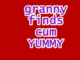 GRANNY FINDS CUM Mouth-watering